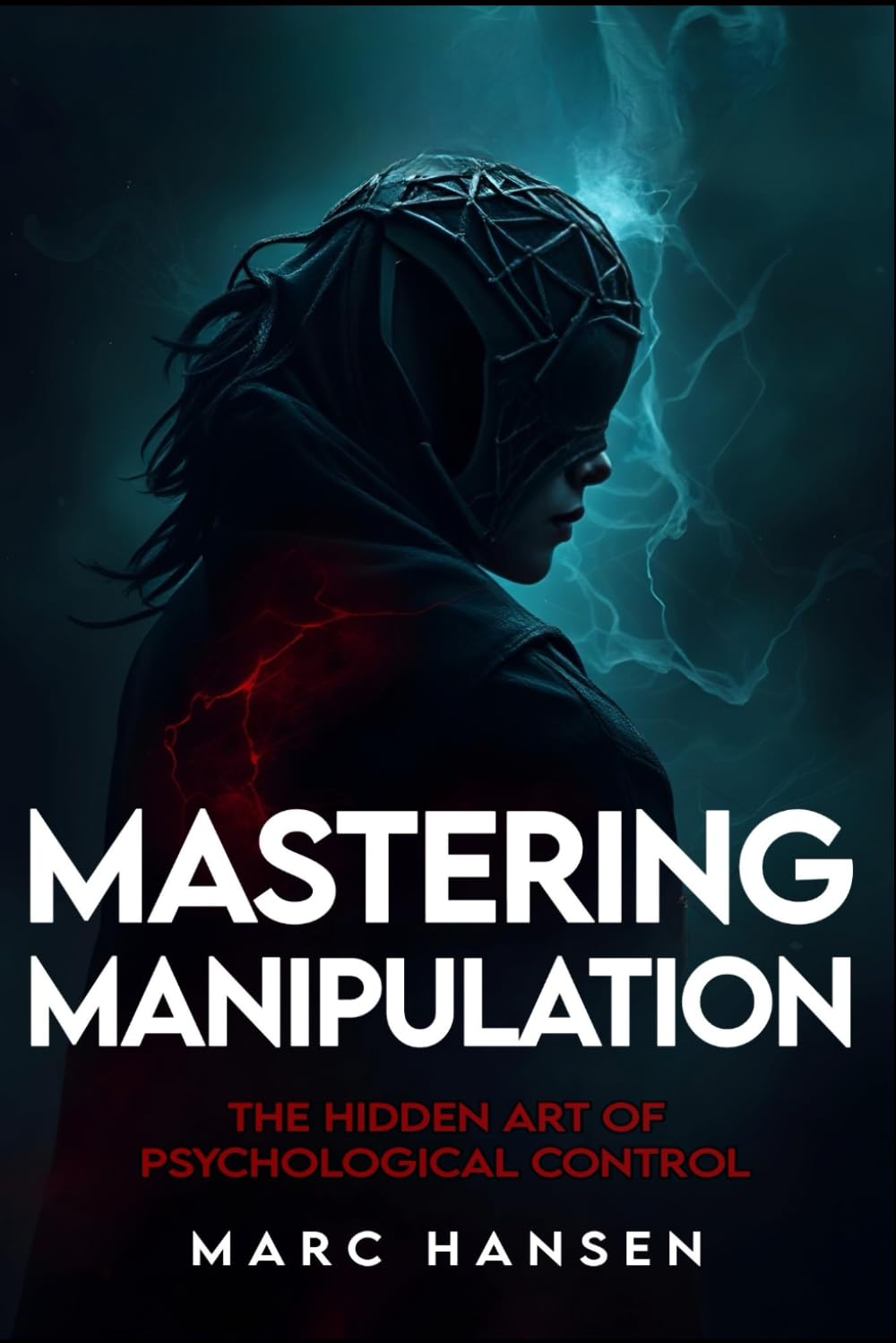 Mastering Manipulation: The Hidden Art of Psychological Control (2025) - Master Mind Control & Covert Persuasion: Unlock Dark Psychology Secrets, NLP ... Social Dominance: 1 (Marc Hansen Book Series)
