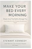 Make Your Bed Every Morning: Simple Acts That Build a Stronger You: Small Habits for a Life of Purpose, Discipline and Impact (Everyday Transformation Series)