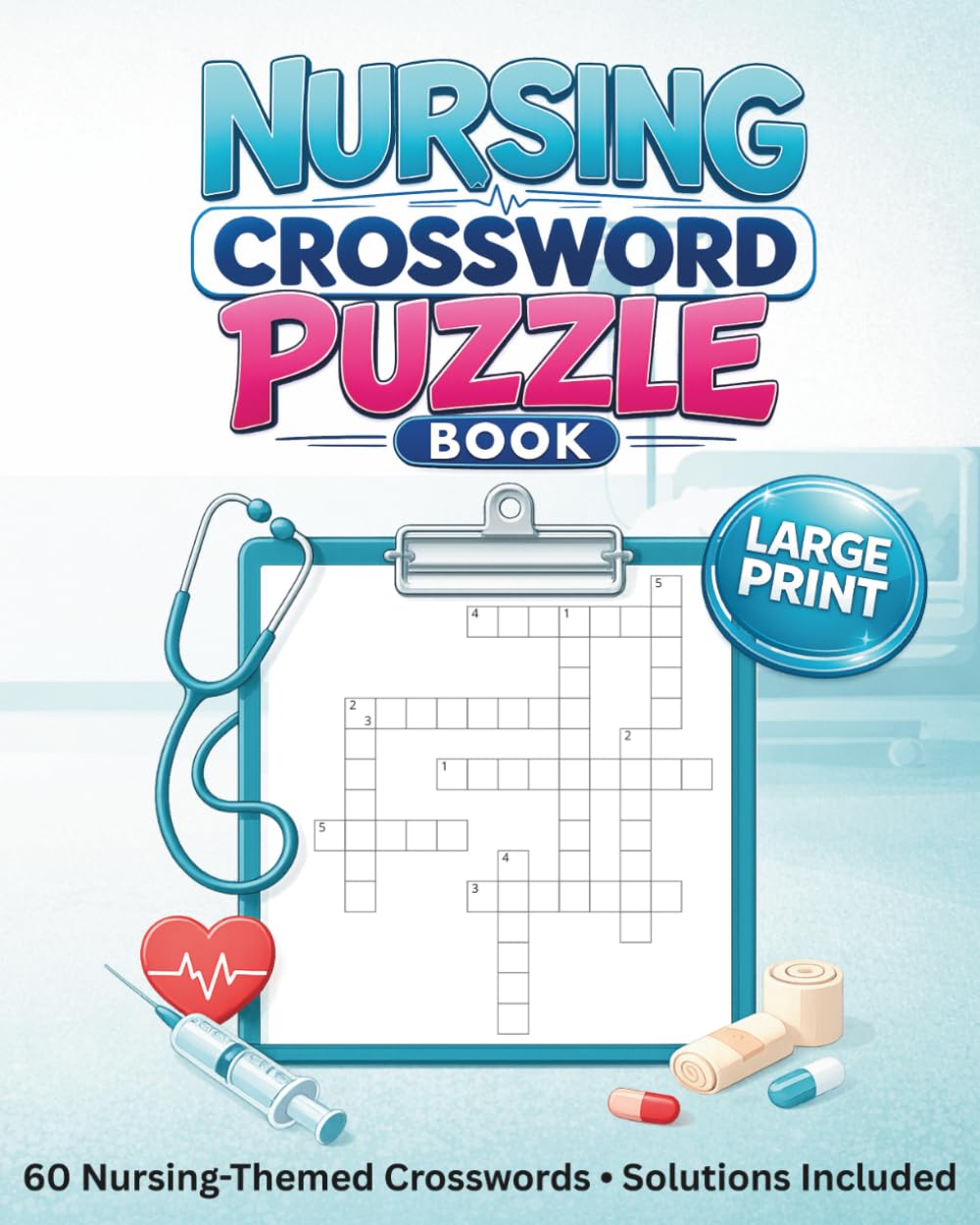 Nursing Crossword Puzzle Book: 60 Fun Medical & Healthcare Crosswords | Large Print 8x10 | Includes Solutions | Great Gift for Nurses, Nursing ... Workers (Everyday Heroes Puzzle Collection)