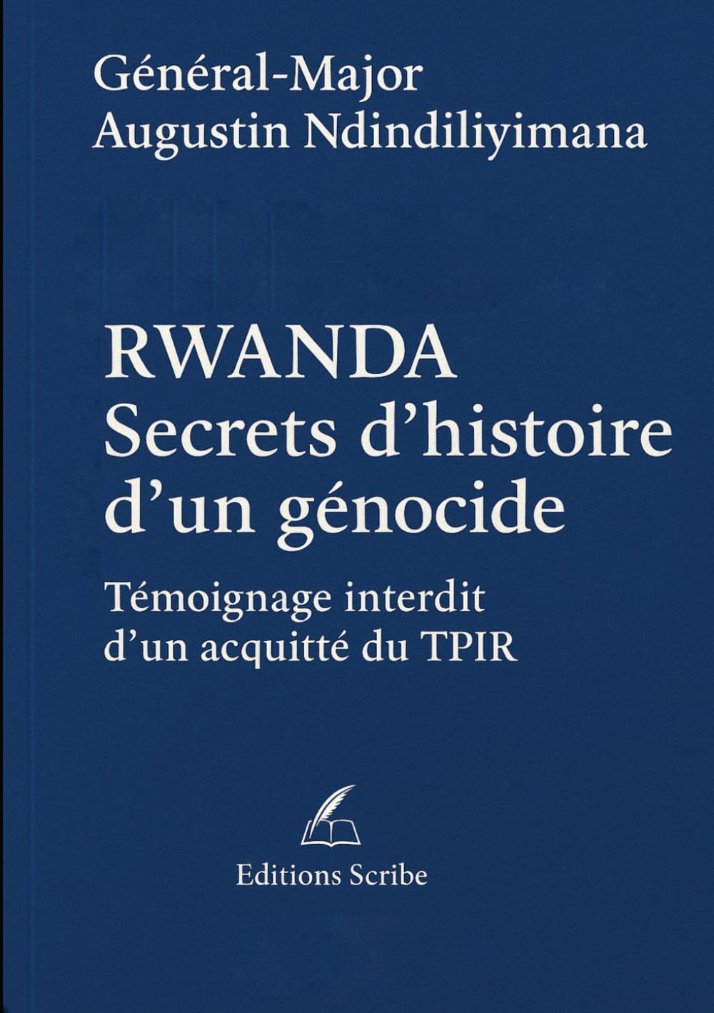 RWANDA - Secrets d’histoire d’un génocide. Témoignage interdit d’un acquitté du TPIR.