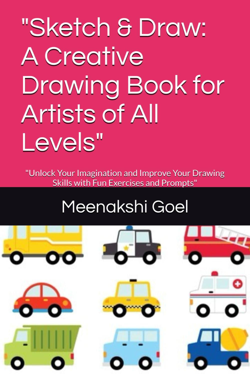 Sketch & Draw: A Creative Drawing Book for Artists of All Levels": "Unlock Your Imagination and Improve Your Drawing Skills with Fun Exercises and Prompts