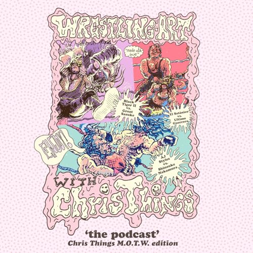 Wrestling Art w/ Chris Things Ep. 107 - MOTW 'Triple-Header' w/ Josh