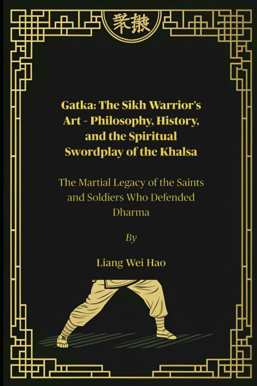 Gatka: L’arte del guerriero Sikh – Filosofia, storia e l’uso della spada spirituale del Khalsa: l’eredità marziale dei santi e dei soldati che difendevano il Dharma