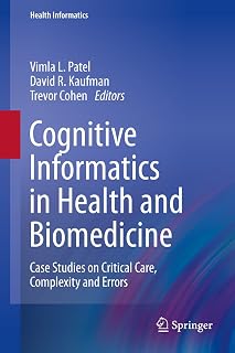 Cognitive Informatics in Health and Biomedicine: Case Studies on Critical Care, Complexity and Errors (Health Informatics)