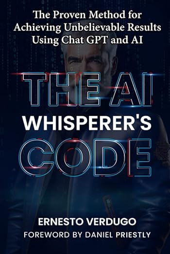 The AI Whisperer's Code: The Proven Method for Achieving Unbelievable Results Using Chat GPT and AI (LLM Books AI)