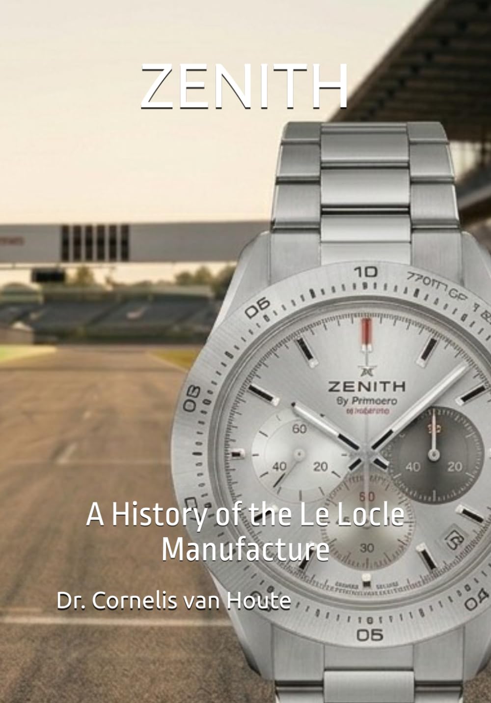 ZENITH: A History of the Le Locle Manufacture (The Definitive Watch Series: The Real Stories Behind Legendary Timepieces)