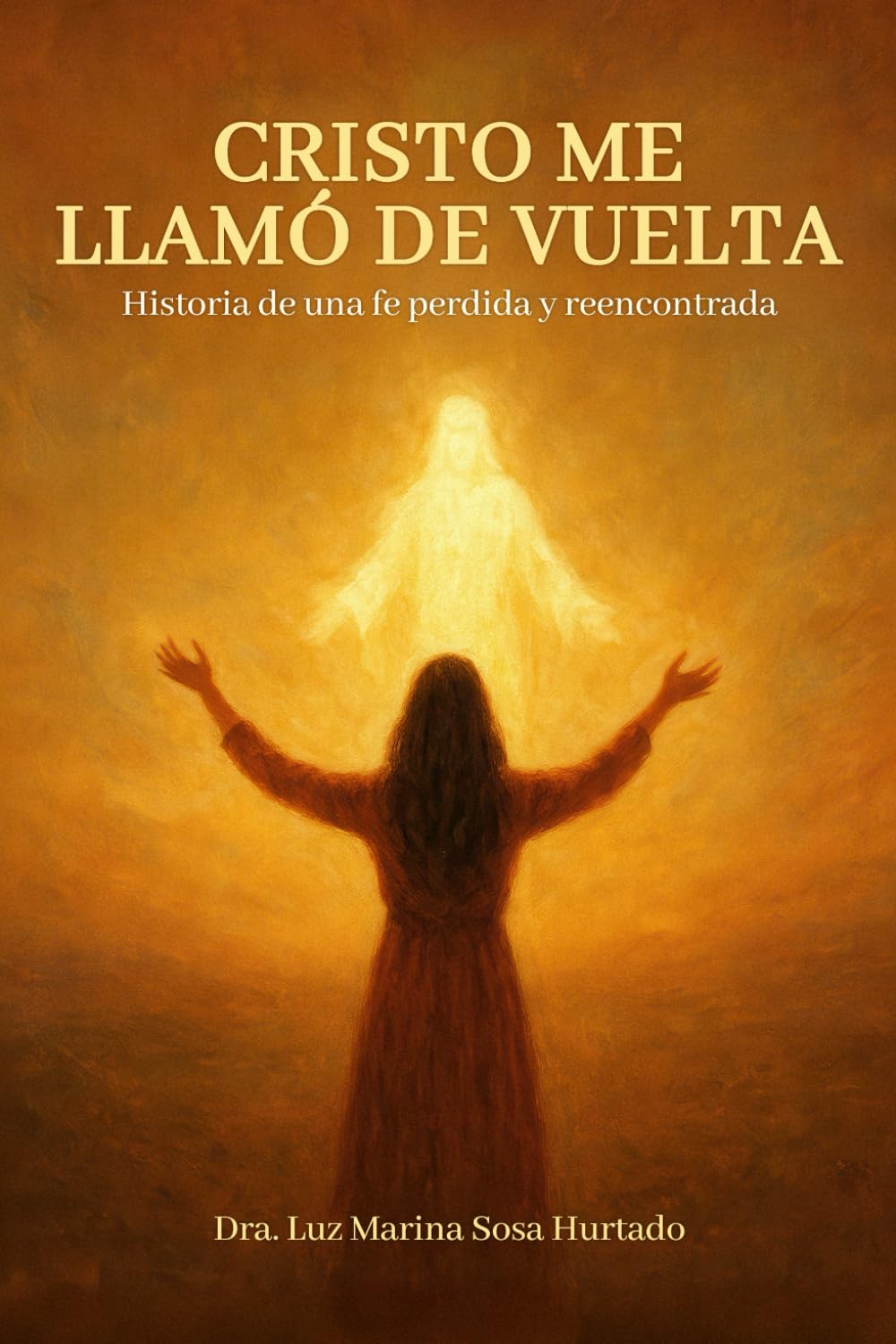 Cristo Me Llamó de Vuelta: Historia de una fe perdida y reencontrada