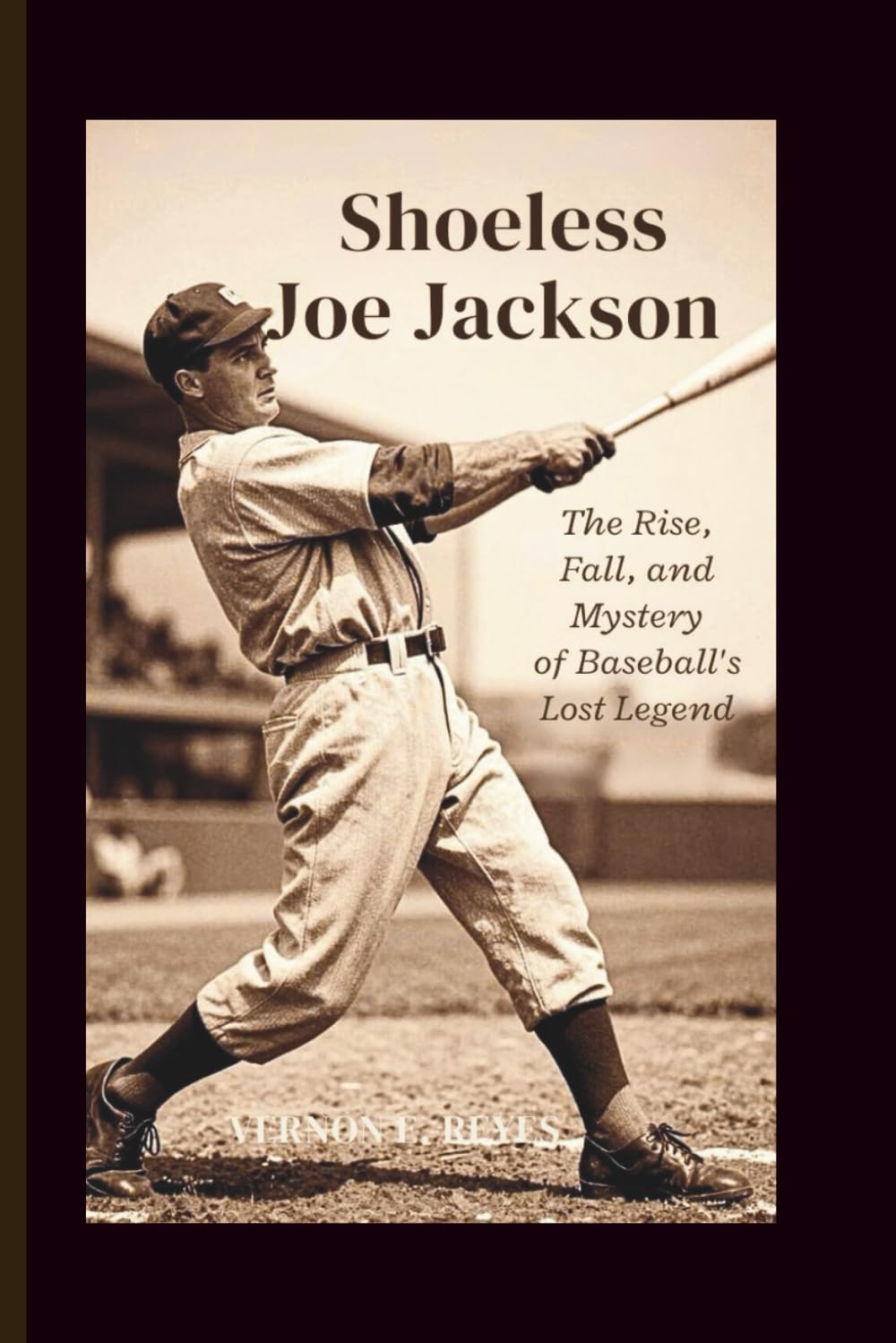 Shoeless Joe Jackson: The Rise, Fall, and Mystery of Baseball’s Lost Legend