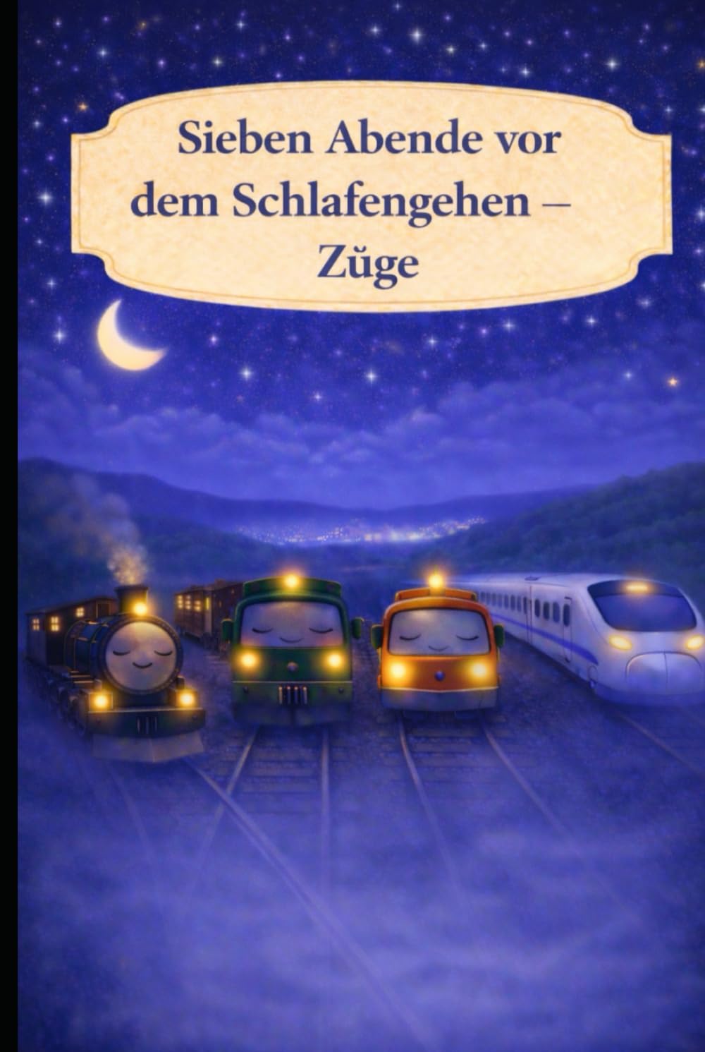 Sieben Abende vor dem Einschlafen – Züge: Ein sanftes Einschlafbuch über Züge und ruhige Abende (Sieben Abende vor dem Schlafengehen)