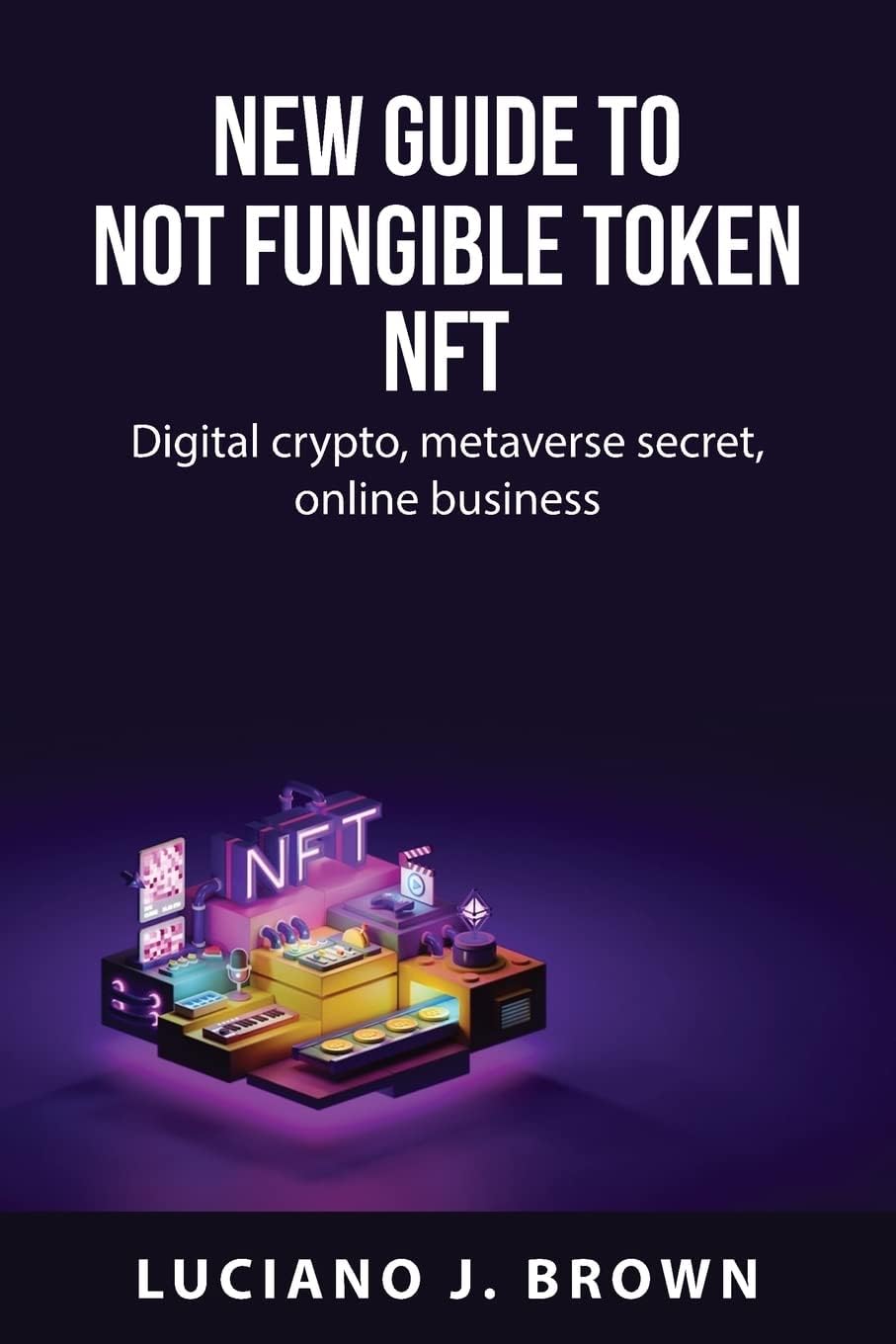 New guide to Not fungible token NFT: Digital crypto, metaverse secret, online business