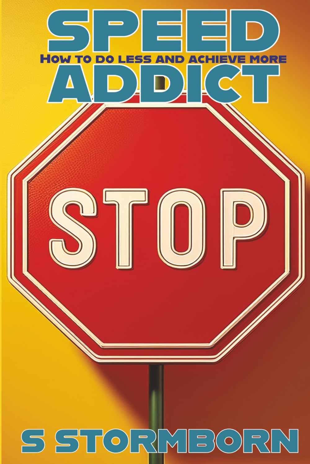 Speed Addict: How to Do Less and Achieve More