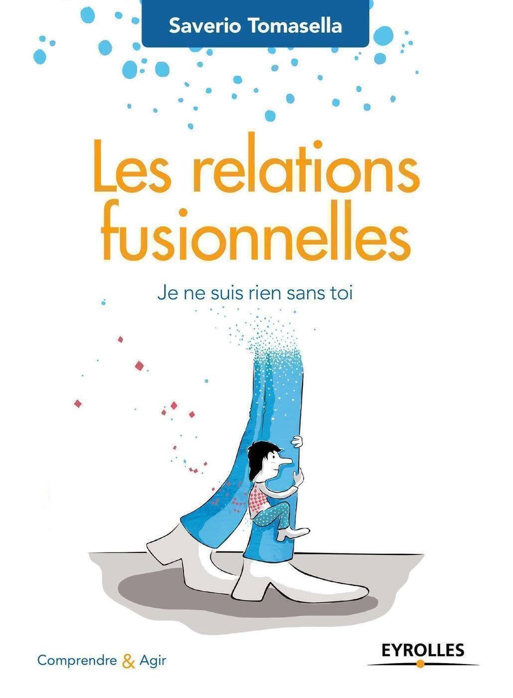 Les relations fusionnelles: Je ne suis rien sans toi.