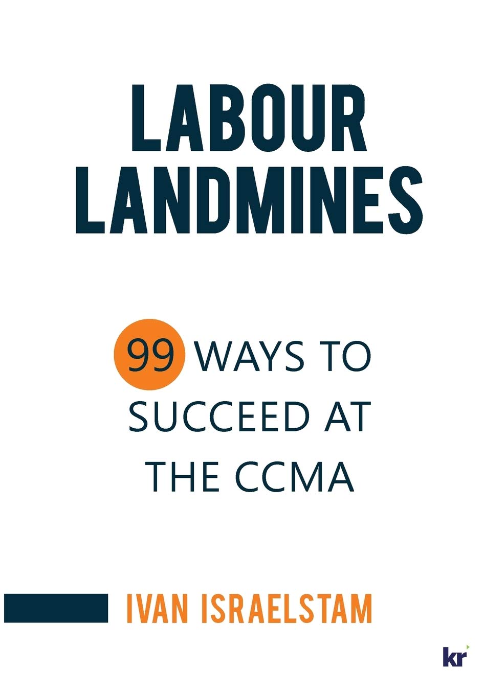 Labour Landmines: 99 Ways to Succeed at the CCMA
