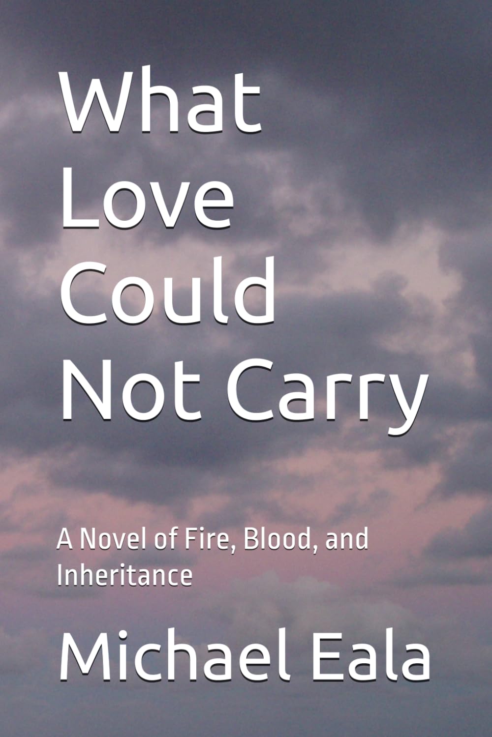 What Love Could Not Carry: A Novel of Fire, Blood, and Inheritance: 2