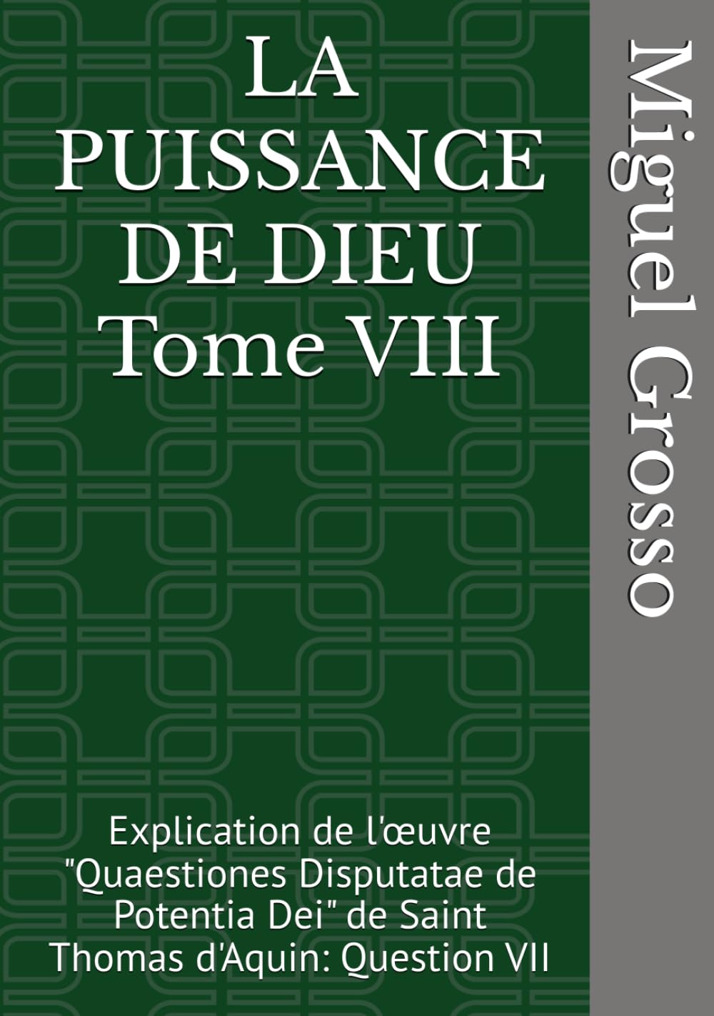 LA PUISSANCE DE DIEU Tome VIII: Explication de l'œuvre "Quaestiones Disputatae de Potentia Dei" de Saint Thomas d'Aquin: Question VII (La Sagesse thomiste : Réflexions sur la Puissance de Dieu)