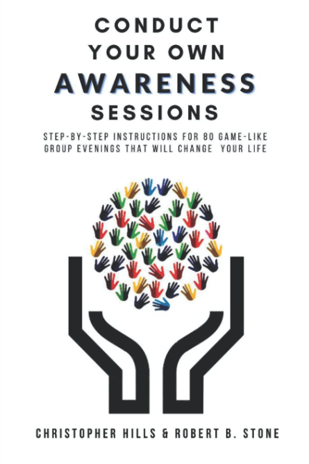 Conduct Your Own Awareness Sessions: Step-by-step instructions for 80 game-like group evenings that will change your life