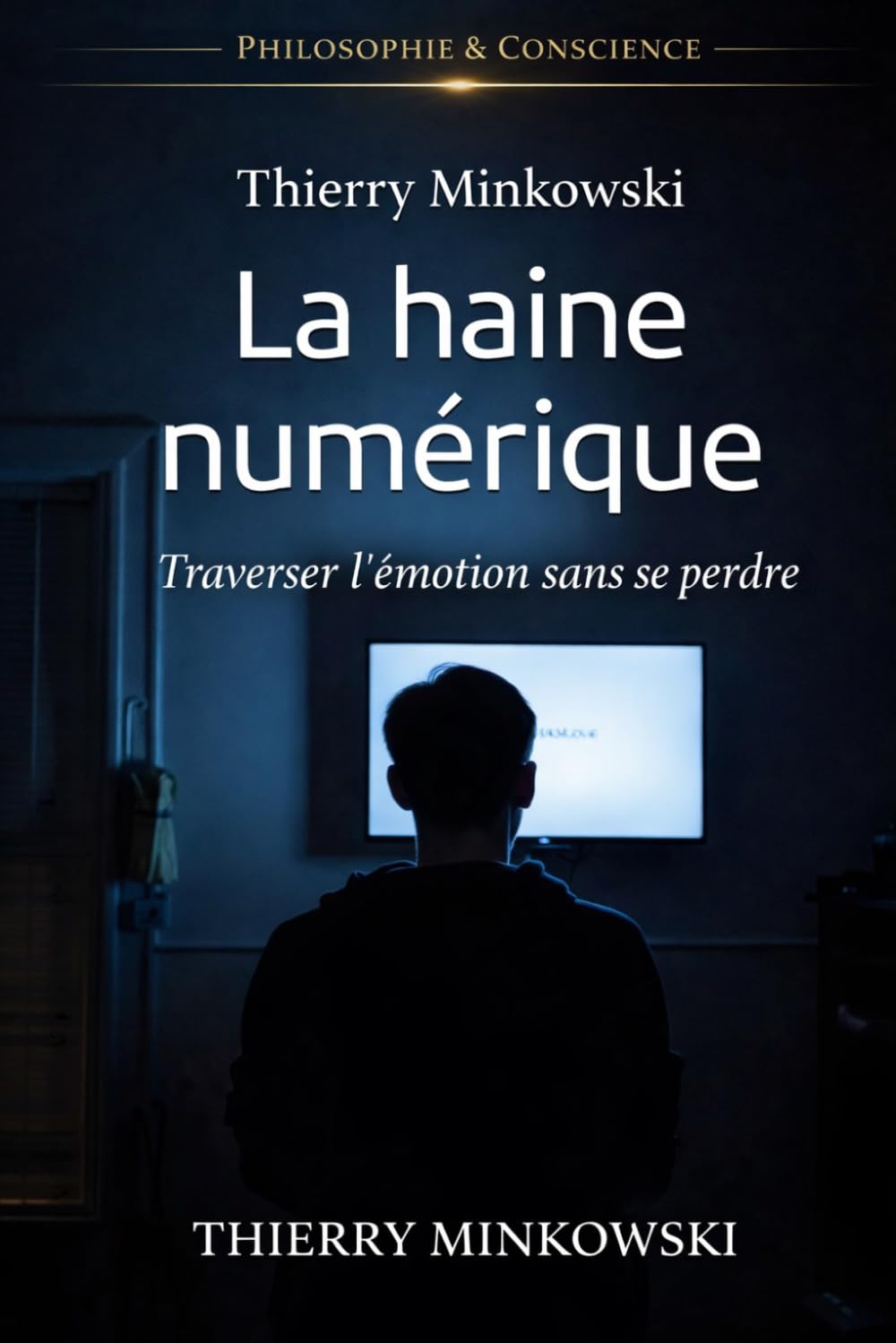 La haine numérique: Traverser l’émotion sans se perdre (Philosophie et conscience)