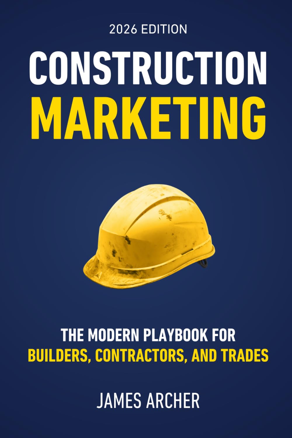 Construction Marketing: The Modern Playbook for Builders, Contractors, and Trades