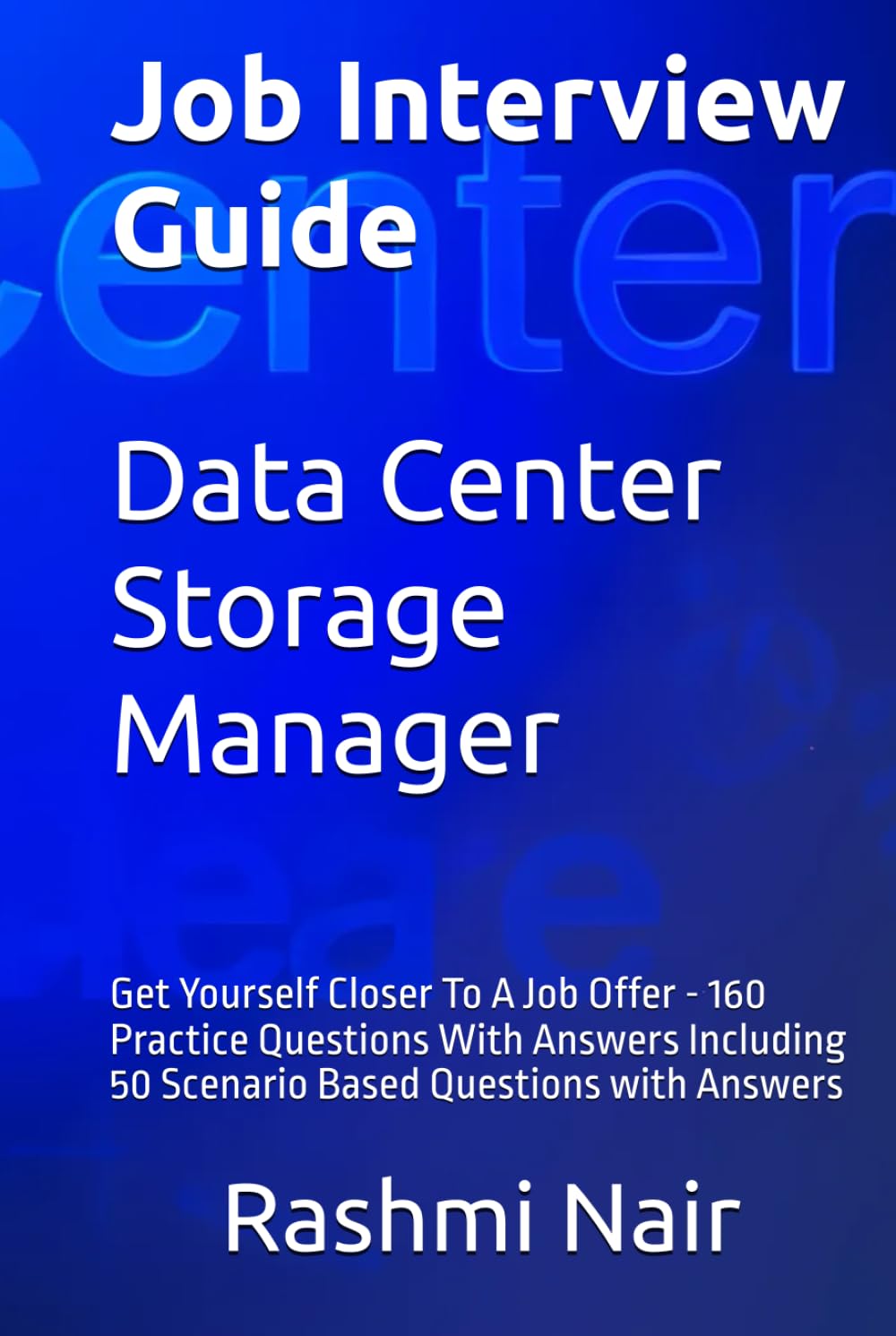 Job Interview Guide for Data Center Storage Manager: Get Yourself Closer To A Job Offer - 160 Practice Questions With Answers Including 50 Scenario ... with Answers (Data Centers - Careers)