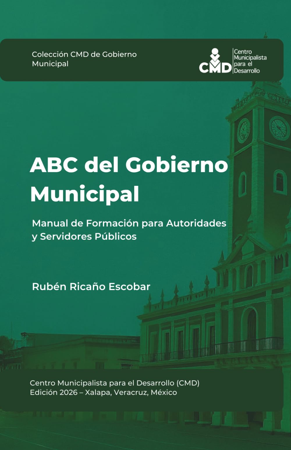ABC del Gobierno Municipal: Manual de Formación para Autoridades y Servidores Públicos (Colección CMD de Gobierno Municipal)