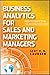 Business Analytics for Sales and Marketing Managers: How to Compete in the Information Age