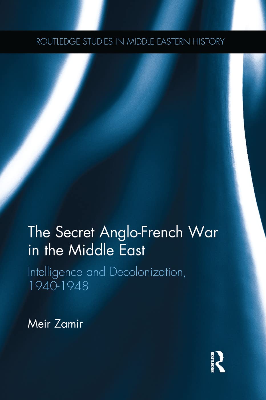 The Secret Anglo-French War in the Middle East by Meir Zamir - 9781138237124
