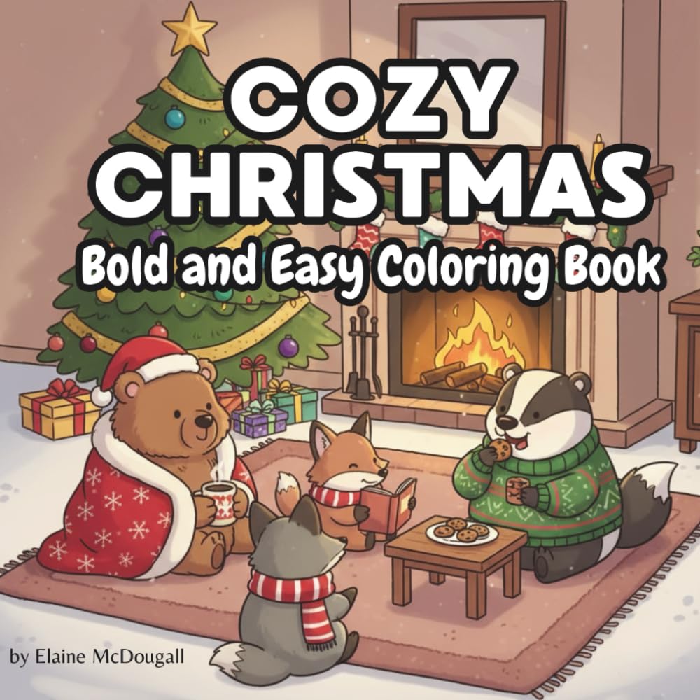 Cozy Christmas: Bold and Easy Colouring Book: A Wholesome, Relaxing Holiday Colouring Adventure with Cute Winter Animals and Cozy Christmas Scenes