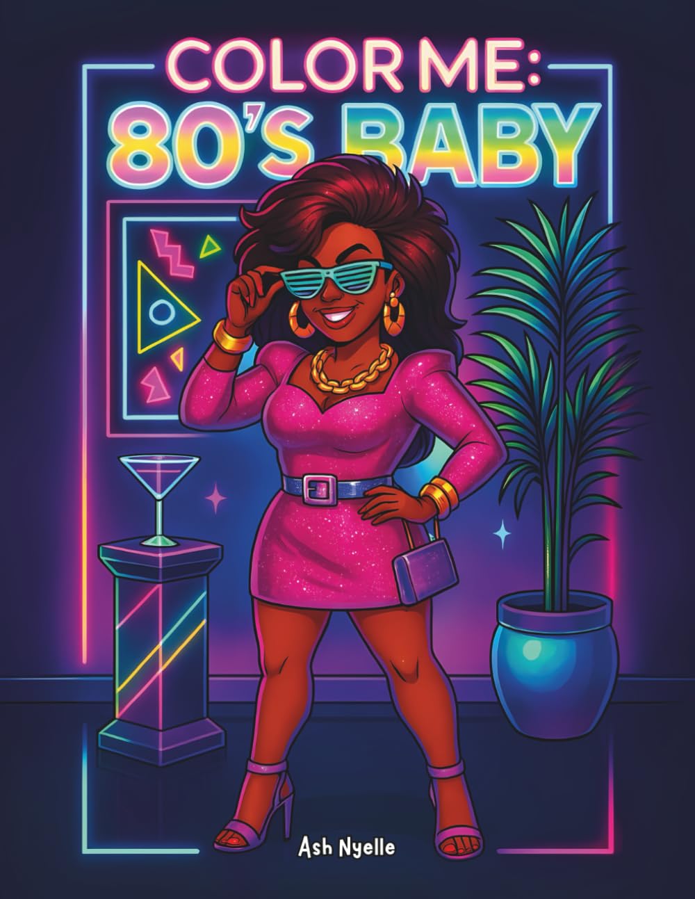 Color Me: 80’s Baby: A Throwback Coloring Book of Bougie Baddies & Retro Vibes