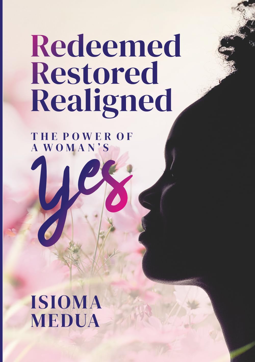 Redeemed Restored Realigned: The Power of A Woman’s Yes