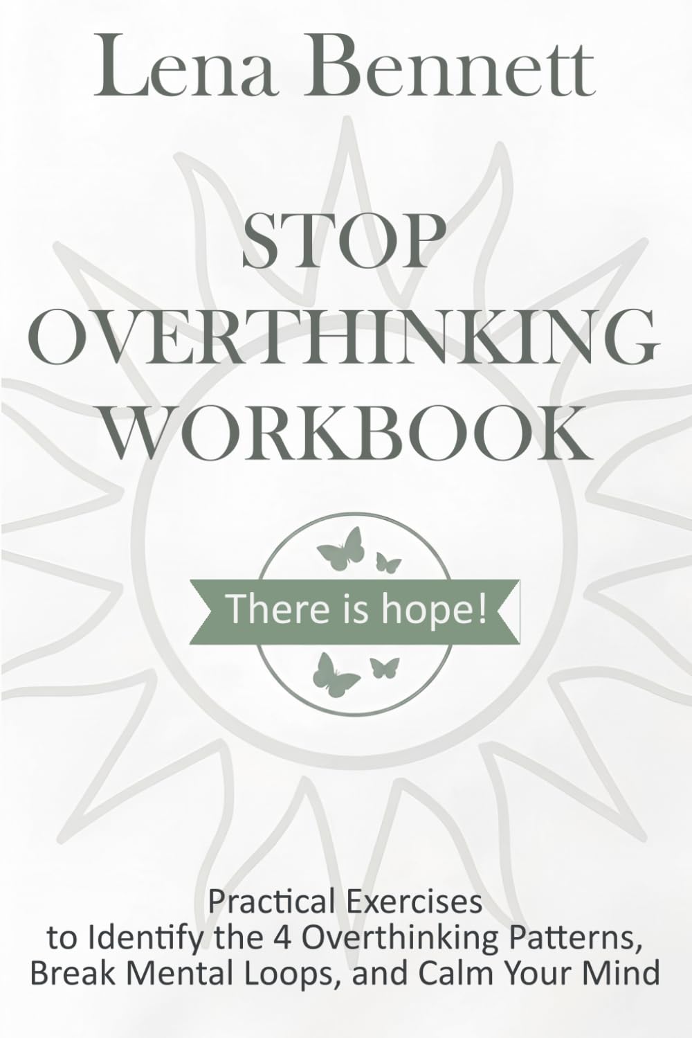 Stop Overthinking Workbook: Practical Exercises to Identify the 4 Overthinking Patterns, Break Mental Loops, and Calm Your Mind (Stop Overthinking Series)