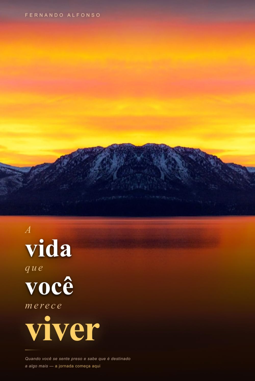 A vida que você merece viver: Quando você se sente preso e sabe que é destinado a algo mais — a jornada começa aqui