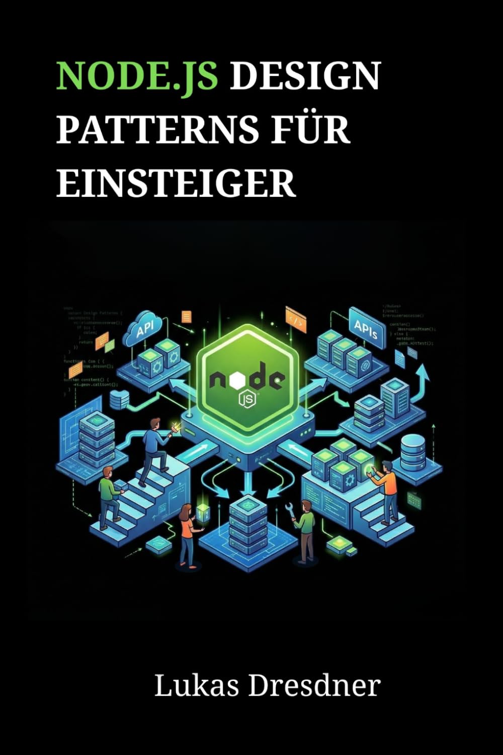 Node.js Design Patterns für Einsteiger: Backend-Architektur meistern und skalierbare Webanwendungen Schritt für Schritt entwickeln