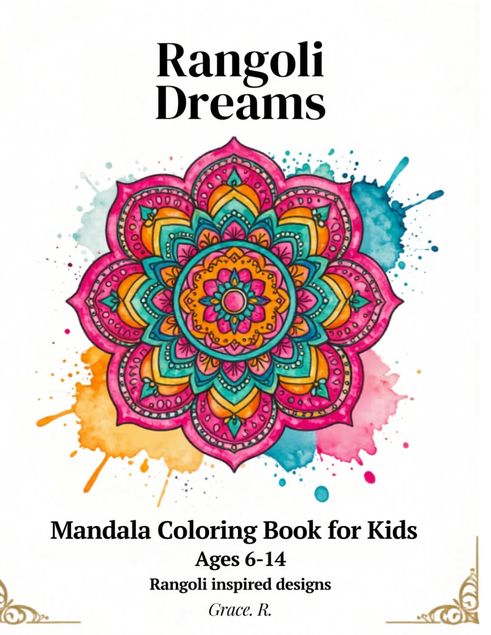 Rangoli Dreams: Mandala Coloring Book: 40 Rangoli-Inspired Designs for Ages 6–14