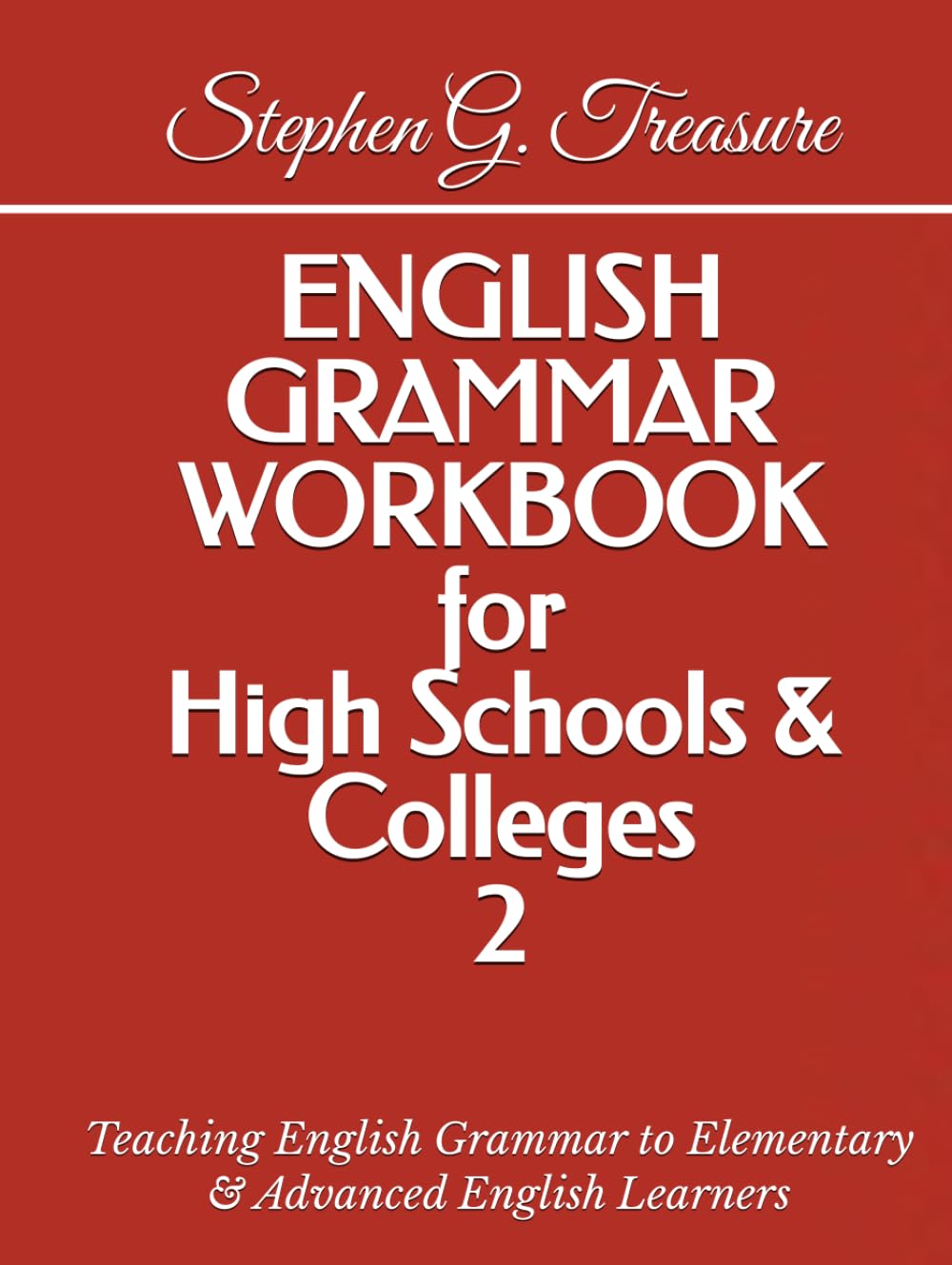 ENGLISH GRAMMAR WORKBOOK for High Schools & Colleges 2: Teaching English Grammar to Elementary & Advanced English Learners (ENGLISH GRAMMAR SERIES)