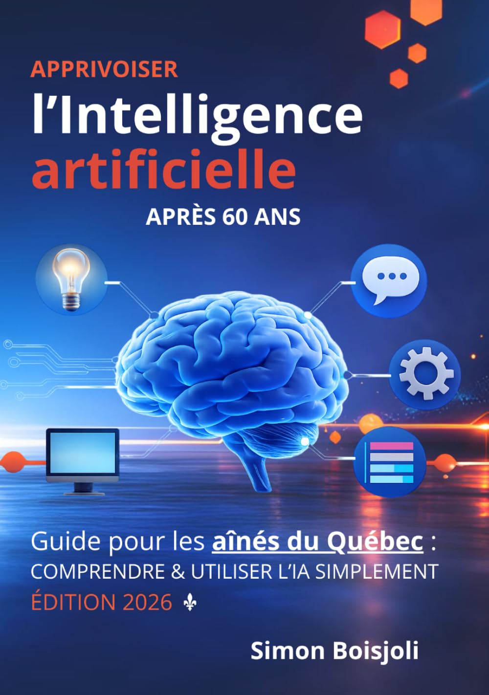 Apprivoiser l’intelligence artificielle après 60 ans: Guide pour les aînés du Québec : Comprendre et utiliser l’IA simplement