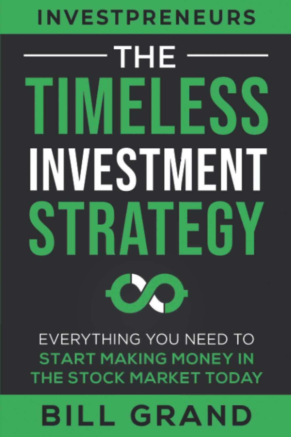 The Timeless Investment Strategy: Everything You Need To Start Making Money In The Stock Market Today