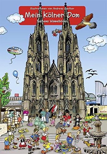Mein Kölner Dom: Bachems Wimmelbilder Mein Kölner Dom: Bachems Wimmelbilder