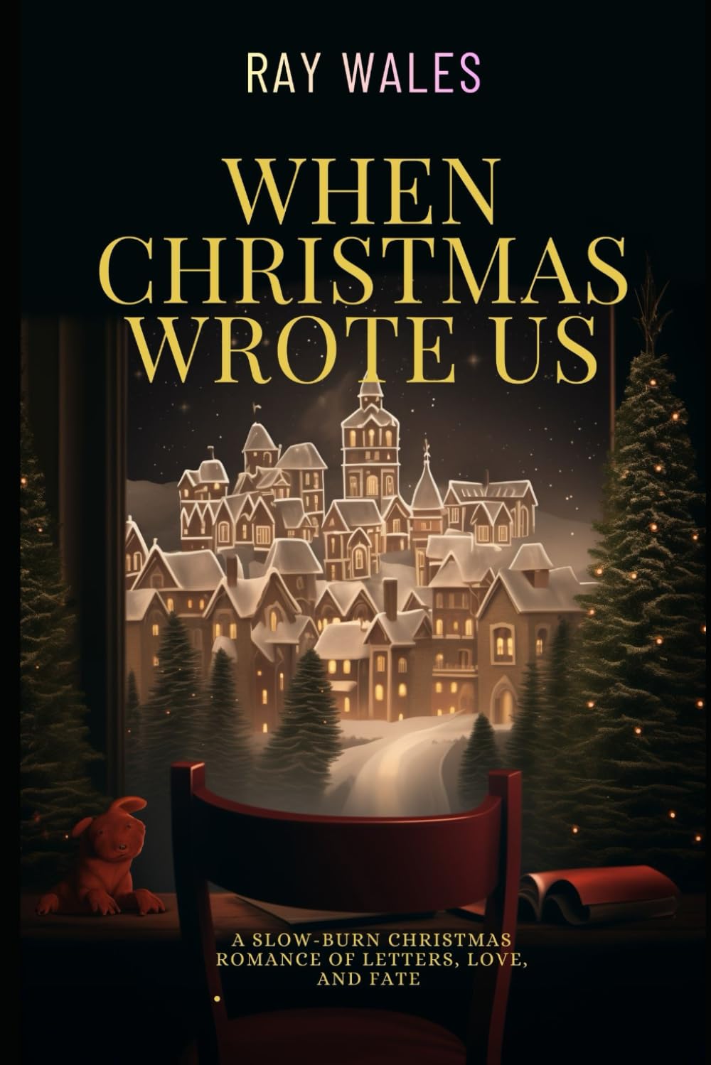 When Christmas Wrote Us: A Slow-Burn Christmas Romance of Letters, Love, and Fate