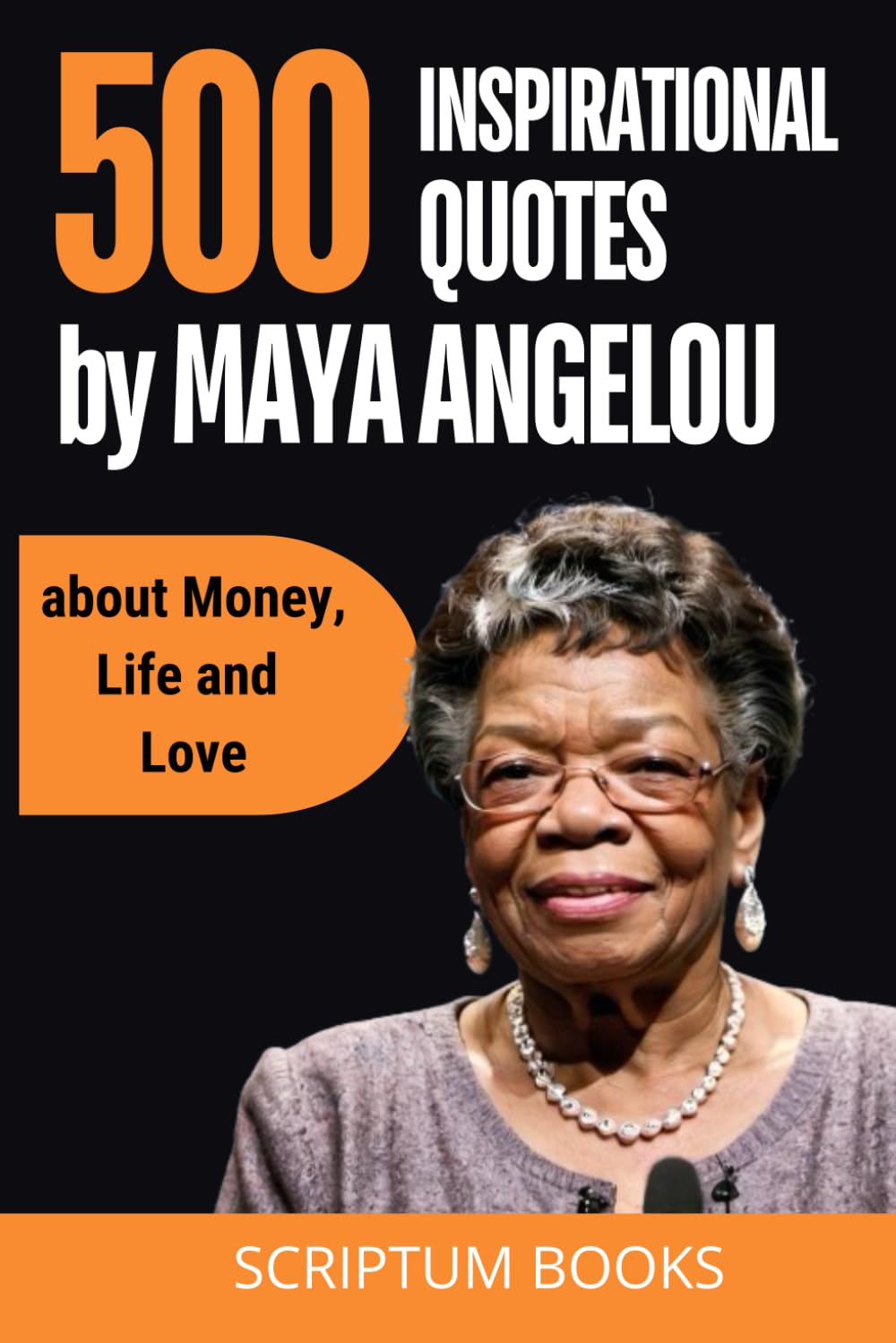 500 Inspirational Quotes by Maya Angelou about success, Education and Life (500 Quotes)