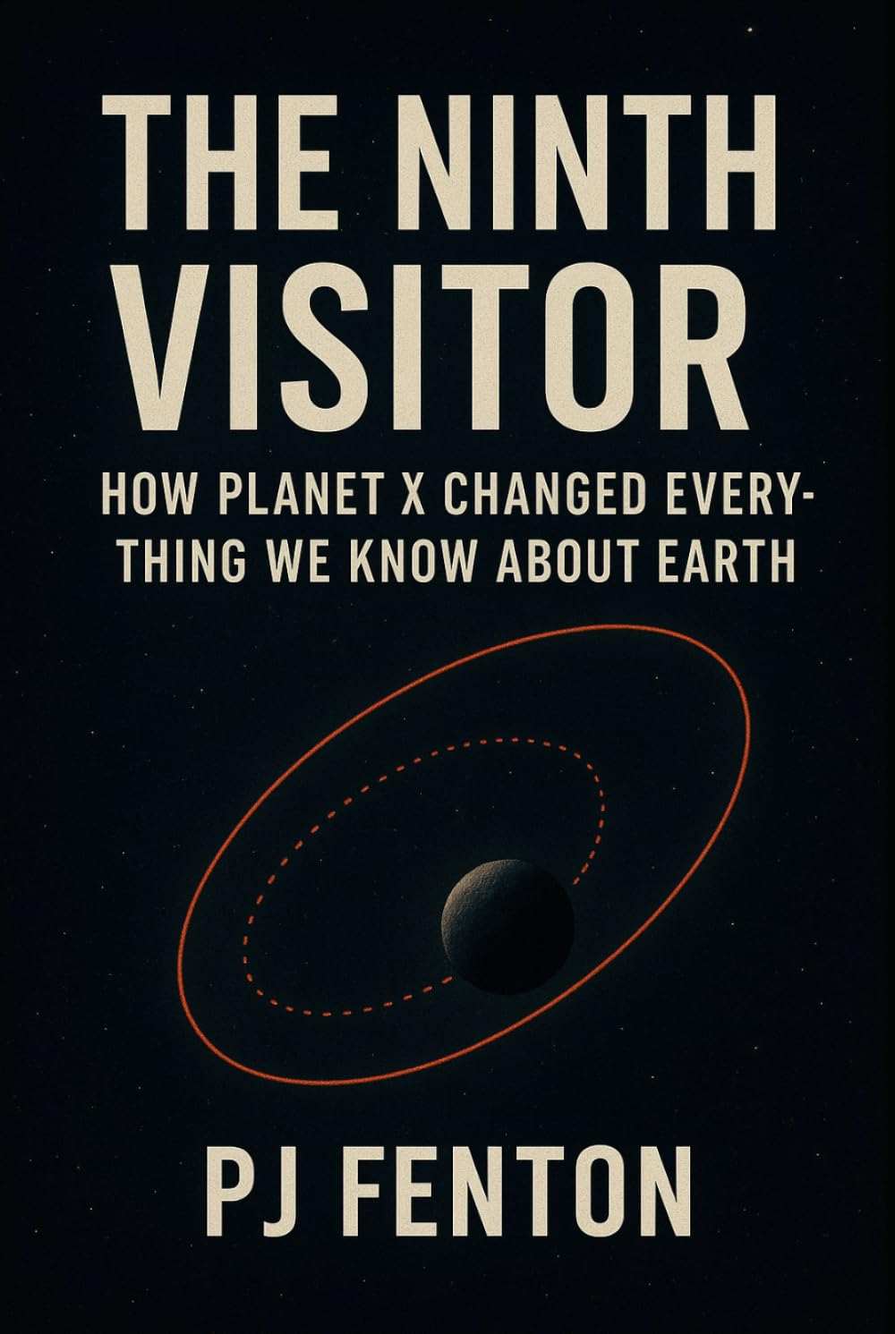 The Ninth Visitor: How Planet X Changed everything we know about Earth