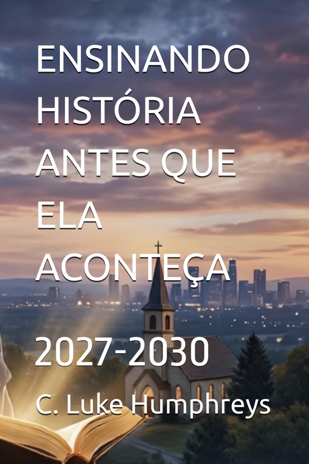 ENSINANDO HISTÓRIA ANTES QUE ELA ACONTEÇA: 2027-2030