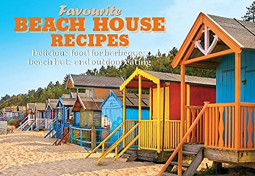 Favourite Beach House Recipes: Delicious Food for Barbeques, Beach Huts and Outdoor Eating