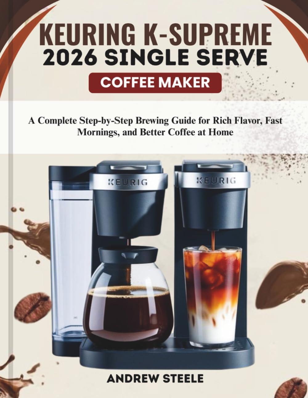 KEURIG K-SUPREME 2026 SINGLE SERVE COFFEE MAKER: A Complete Step-by-Step Brewing Guide for Rich Flavor, Fast Mornings, and Better Coffee at Home