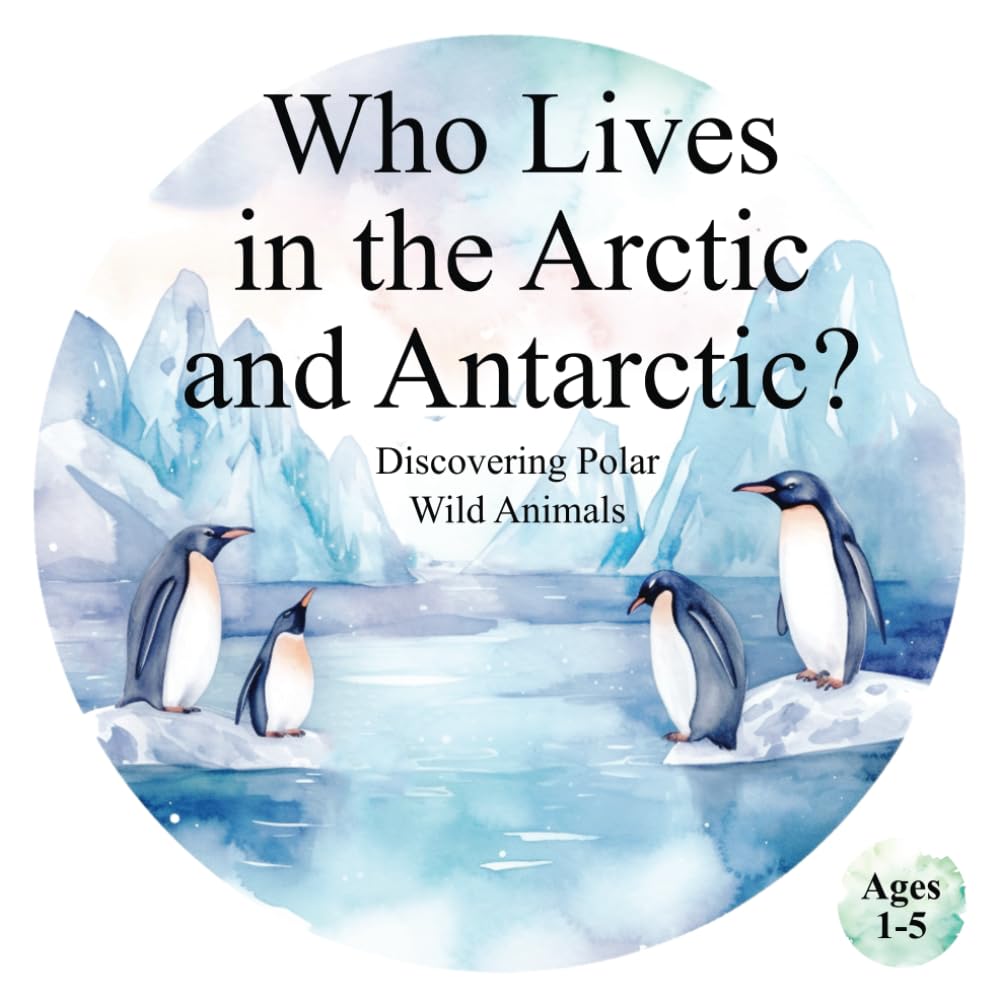 Who Lives in the Arctic and Antarctic? Discovering Polar Wild Animals: Helping Children Develop Recognition and Cognitive Skills Through Animal Exploration (Animals of the World)