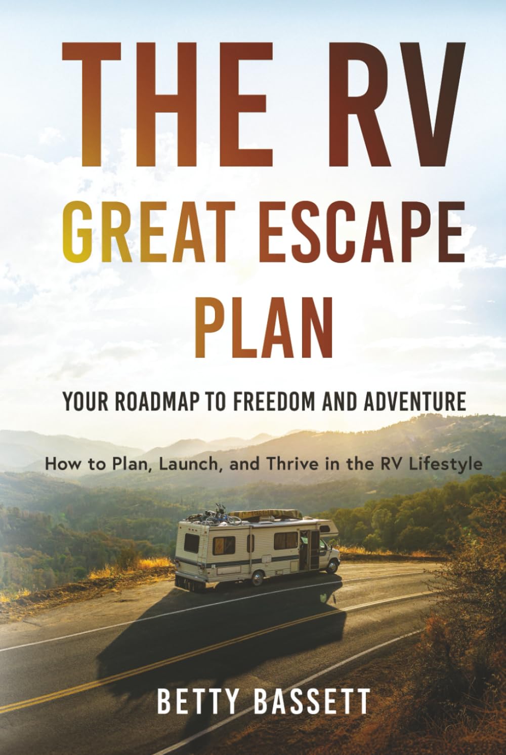 The RV Great Escape Plan, Your Roadmap to Freedom and Adventure: How to Plan, Launch and Thrive in the RV Life Style