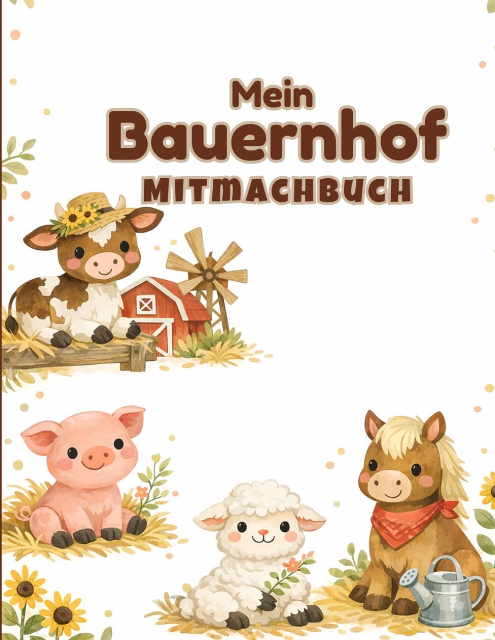Mein großes Bauernhof-Mitmachbuch: bwechslungsreiches Aktivitätsbuch für Kinder von 4–7 Jahren – Schneiden lernen, Kleben, Ausmalen & Rätseln – Inklusive Bauernhof-Diplom!