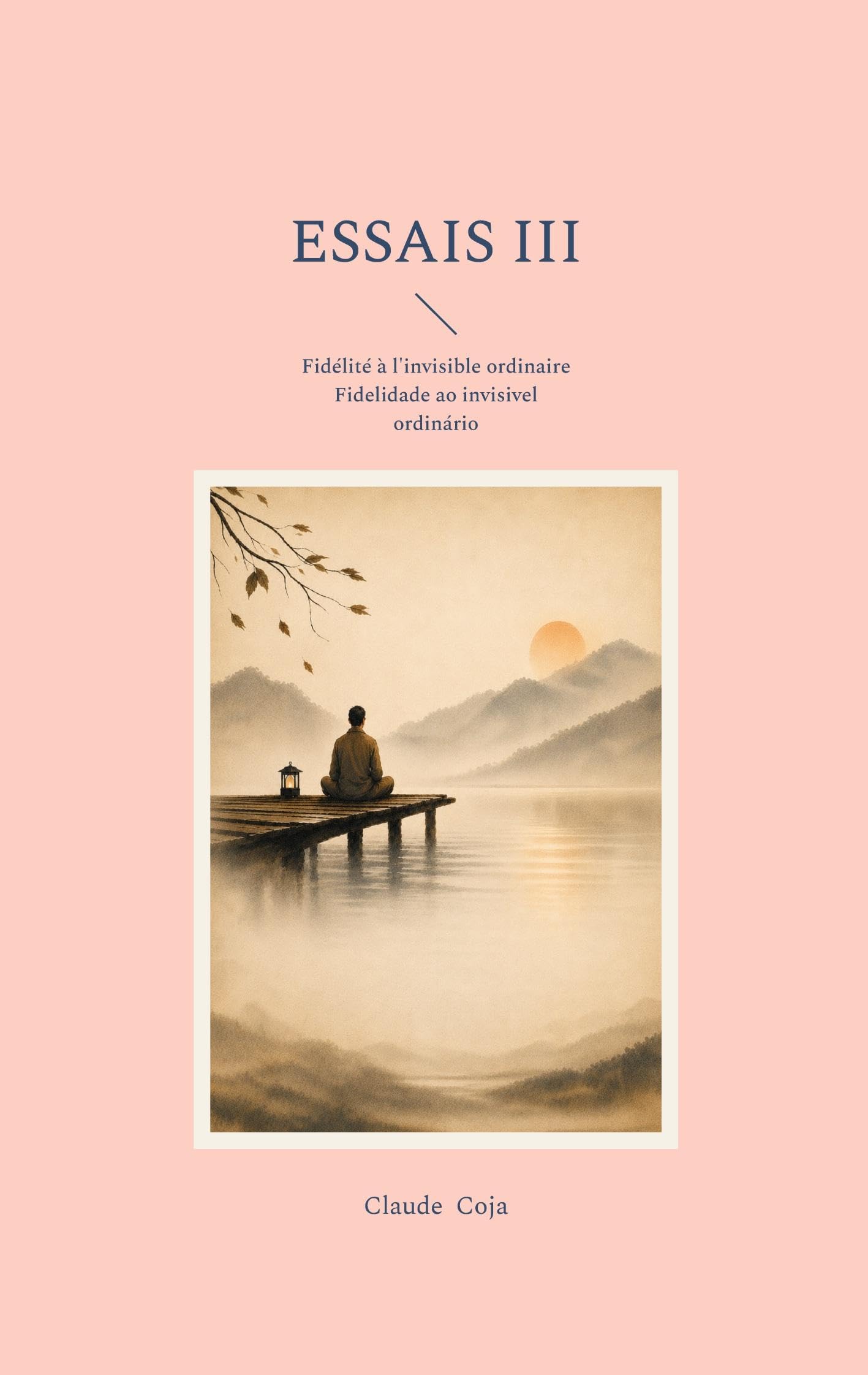 Essais III: Fidélité à l'invisible ordinaire - Fidelidade ao invisivel ordinário