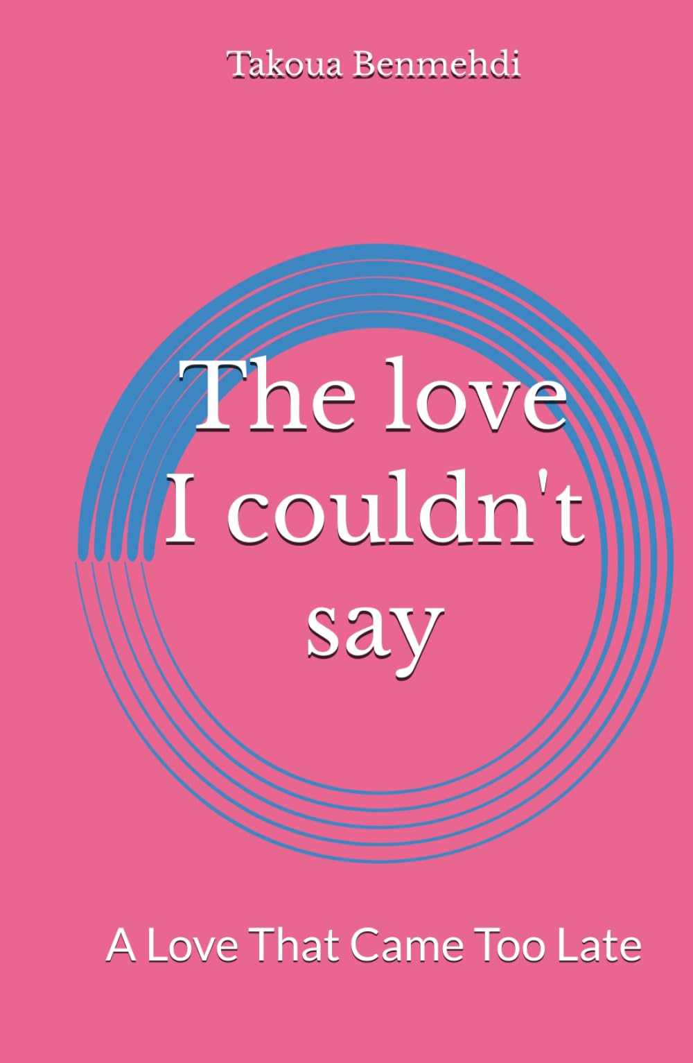 The love I couldn't say: A Love That Came Too Late
