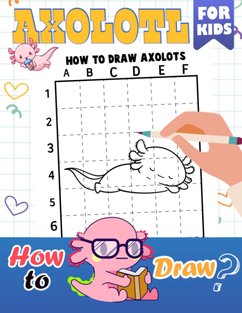 How To Draw Axolotl For Kids: Encourage Creativity With 30 Easy And Simple Drawing Pages Inside | Gag Gifts | Stress Relief Gifts | White Elephant