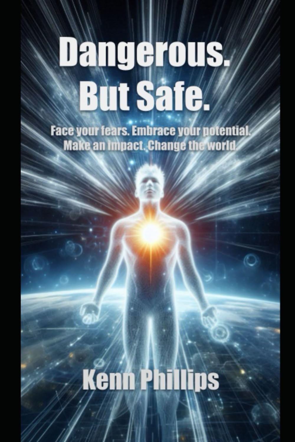 Dangerous. But Safe.: Face your fears. Embrace your potential. Make an impact. Change the world.